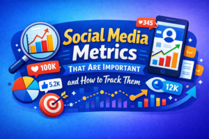 Social Media Metrics That Are Important and How to Track Them
